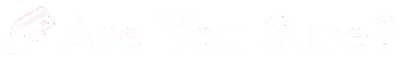 Are You Sure?
